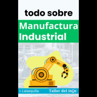 todo sobre Manufactura Industrial