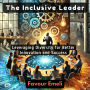 The Inclusive Leader: Leveraging Diversity for Better Innovation and Success