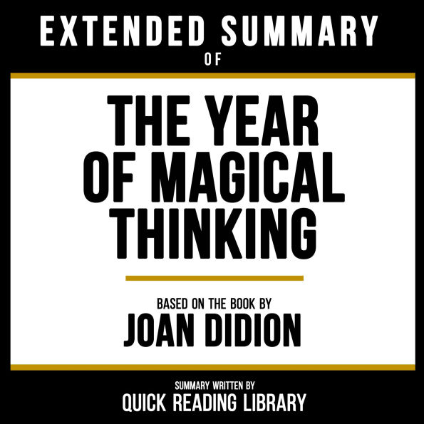 Extended Summary - The Year Of Magical Thinking: Based On The Book By Joan Didion