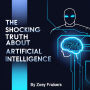 The Shocking Truth about Artificial Intelligence