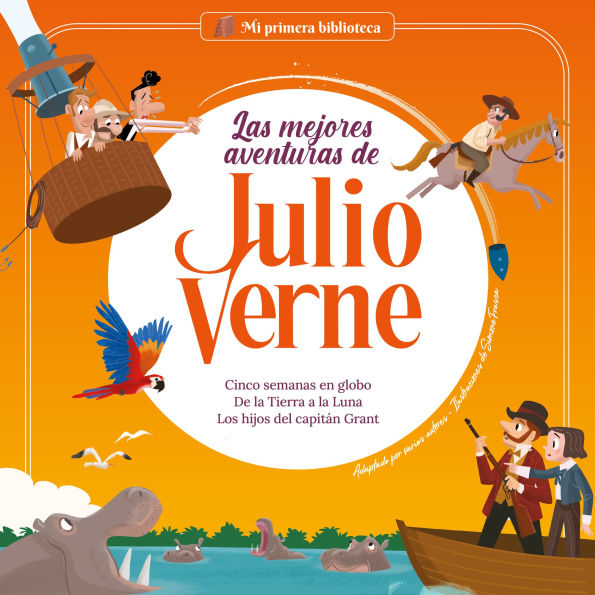 Las mejores aventuras de Julio Verne Vol 2: Cinco semanas en Globo, De la Tierra a la Luna, Los hijos del capitán Grant