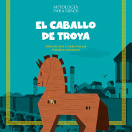 El caballo de Troya: Las mejores historias de la mitología griega y romana