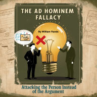 The Ad Hominem Fallacy: Attacking the Person Instead of the Argument