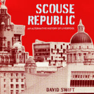 Ebook downloads free online Scouse Republic: An Alternative History of Liverpool