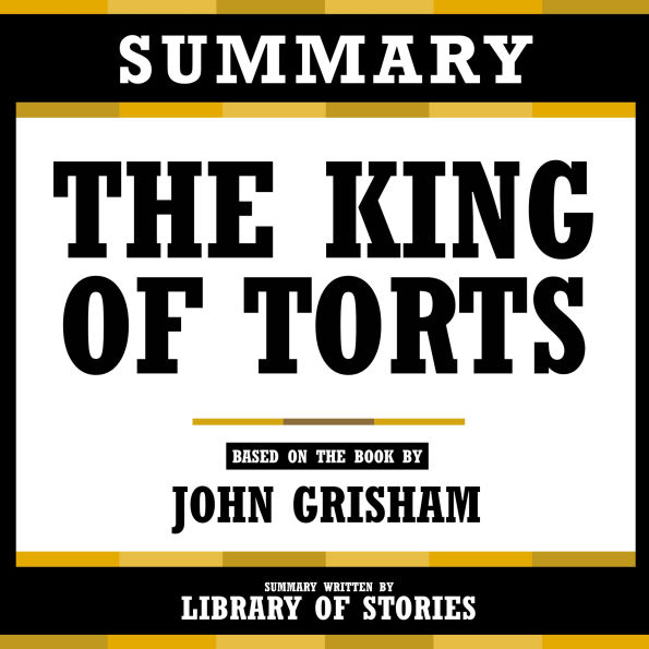 Summary - The King Of Torts: Based On The Book By John Grisham