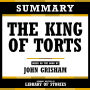 Summary - The King Of Torts: Based On The Book By John Grisham