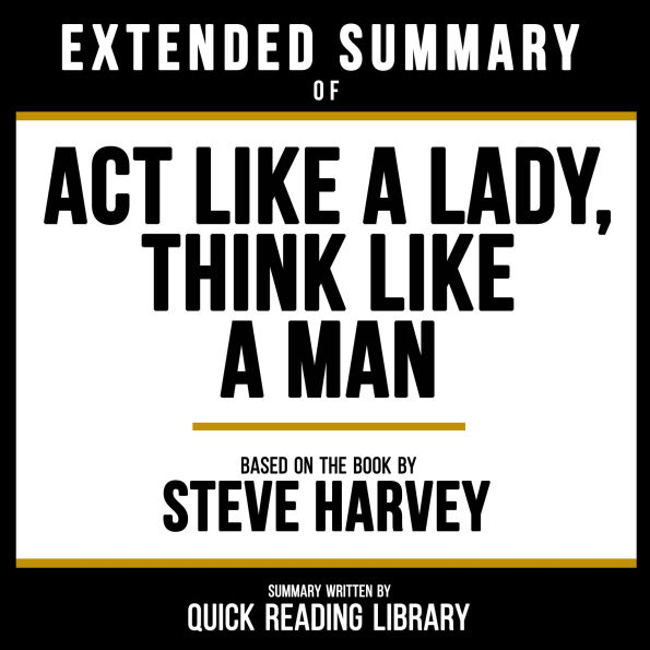 Extended Summary - Act Like A Lady, Think Like A Man: Based On The Book By Steve Harvey