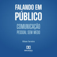Falando em Público: Comunicação pessoal sem medo (Abridged)