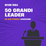 50 grandi leader in 500 parole ciascuno