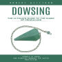 Dowsing: The Ultimate Guide to the Magic of Pendulums (Symbols of Power and Pendulum Commands for Faster Manifesting)