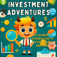 Investment Adventures: A Children's Introduction to Stocks, Bonds, and More