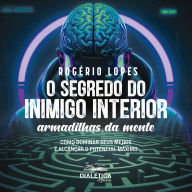 O Segredo do Inimigo Interior: Armadilhas da Mente - Como Dominar seus Medos e Alcançar o Potencial Máximo (Abridged)