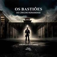 Os Bastiões do Cárcere Roraimense (Abridged)