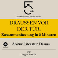 Draußen vor der Tür: Zusammenfassung in 5 Minuten: Abitur Literatur Drama: Schneller hören - mehr wissen!