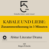 Kabale und Liebe: Zusammenfassung in 5 Minuten: Abitur Literatur Drama: Schneller hören - mehr wissen!