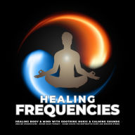 Healing Frequencies - Healing Body & Mind With Soothing Music & Calming Sounds: Healing Soundscapes - Sound Wave Therapy - Sound Waves for Restorative Sleep and Reduced Stress