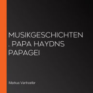 Musikgeschichten. Papa Haydns Papagei