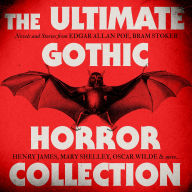 The Ultimate Gothic Horror Collection: Frankenstein; Dracula; Jekyll and Hyde; Carmilla; The Fall of the House of Usher; The Turn of the Screw; The Picture of Dorian Gray, and More
