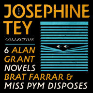 The Josephine Tey Collection: 6 Alan Grant Novels; Brat Farrar; & Miss Pym Disposes: The Man in the Queue; A Shilling for Candles; The Franchise Affair; To Love and Be Wise; The Daughter of Time; The Singing Sands; Miss Pym Disposes; Brat Farrar