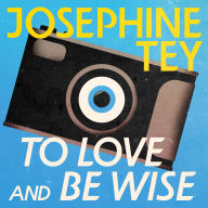 To Love and Be Wise: Inspector Alan Grant: Book #4
