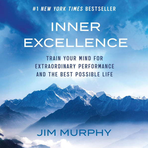 Inner Excellence: Train Your Mind for Extraordinary Performance and the Best Possible Life