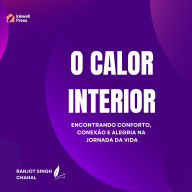O Calor Interior: Encontrando Conforto, Conexão e Alegria na Jornada da Vida