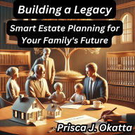 Building a Legacy: Smart Estate Planning for Your Family's Future