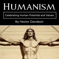 Humanism: Celebrating Human Potential and Values