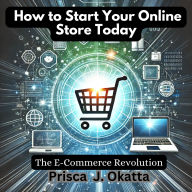 The E-Commerce Revolution: How to Start Your Online Store Today