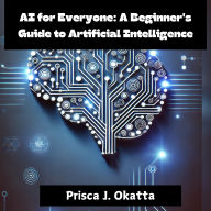 AI for Everyone: A Beginner's Guide to Artificial Intelligence