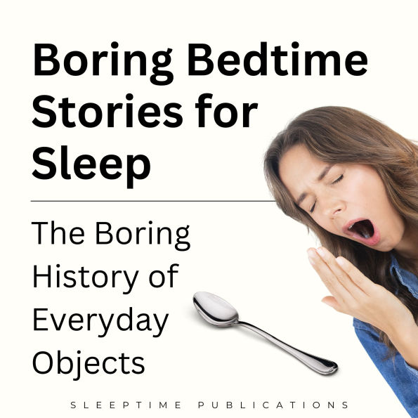 Boring Bedtime Stories for Sleep: The Boring History of Everyday Objects