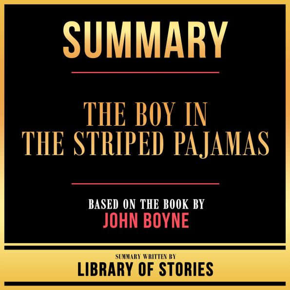 Summary - The Boy In The Striped Pajamas: Based On The Book By John Boyne