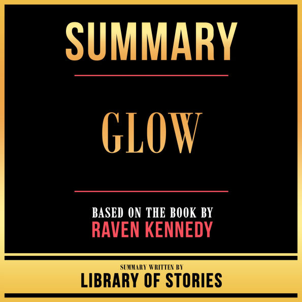 Summary - Glow: Based On The Book By Raven Kennedy