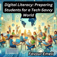 Digital Literacy: Preparing Students for a Tech-Savvy World