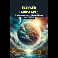 Eclipsed Landscapes: The Intersection of Climate Change and Politics