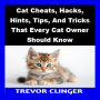 Cat Cheats, Hacks, Hints, Tips, And Tricks That Every Cat Owner Should Know