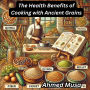 The Health Benefits of Cooking with Ancient Grains