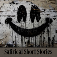 Satirical Short Stories: Wit and satire used for amusement or even to critique society