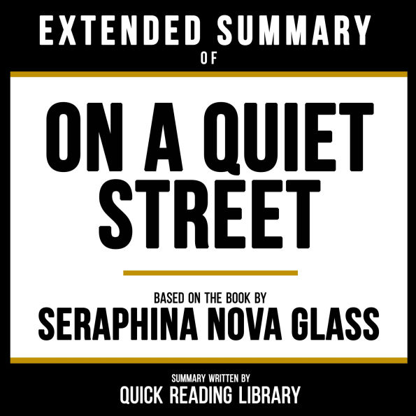 Extended Summary - On A Quiet Street: Based On The Book By Seraphina Nova Glass