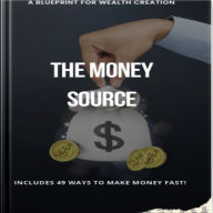 The Money Source: A Blueprint for Wealth Creation