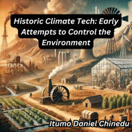 Historic Climate Tech: Early Attempts to Control the Environment