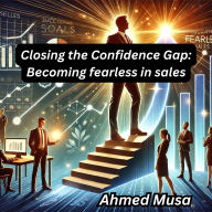 Closing the Confidence Gap: Becoming fearless in sales