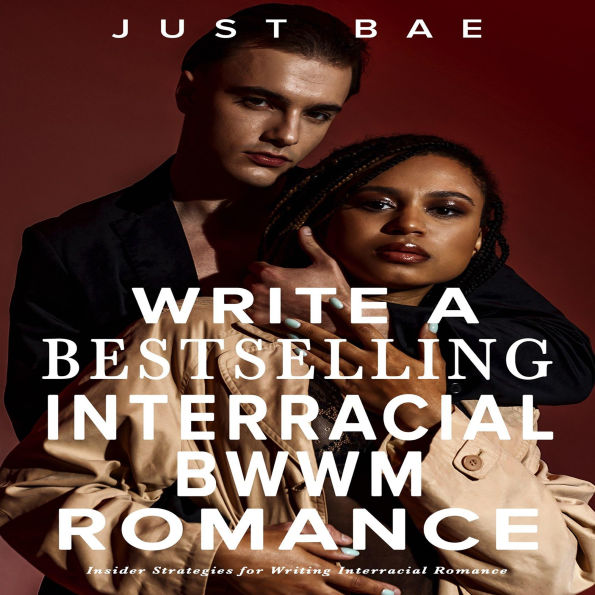 How to Write Bestselling Interracial BWWM Romance: Insider Strategies for Writing Interracial Romance