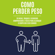 Como perder peso: 20 dicas, truques e segredos comprovados e fáceis para alcançar o corpo dos seus sonhos