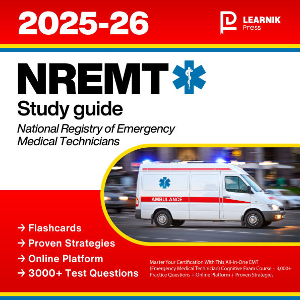 NREMT Study Guide: Master Your Certification With This All-In-One EMT (Emergency Medical Technician) Cognitive Exam Course - 3,000+ Practice Questions + Online Platform + Proven Strategies