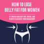 How to Lose Belly Fat for Women: 20 Proven and Easy Tips, Tricks, and Secrets to Achieve Your Dream Body