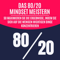 Das 80/20-Mindset meistern: So maximieren Sie die Ergebnisse, indem Sie sich auf die wenigen wichtigen Dinge konzentrieren