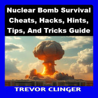 Nuclear Bomb Survival Cheats, Hacks, Hints, Tips, And Tricks Guide