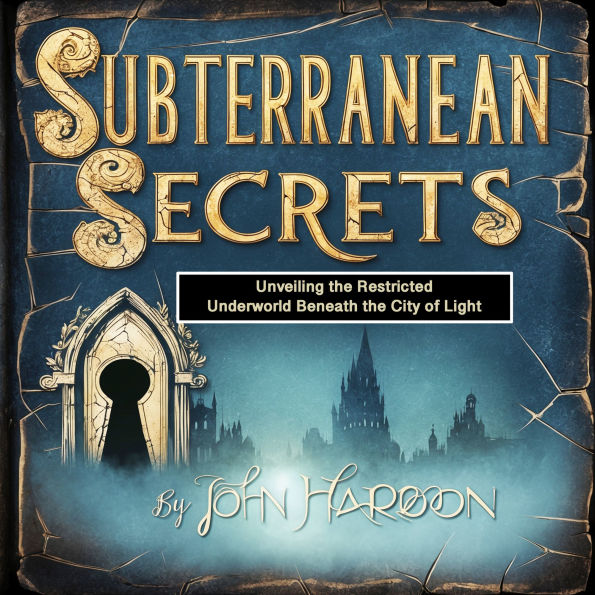 Subterranean Secrets: Unveiling the Restricted Underworld Beneath the City of Light