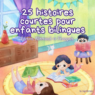 25 histoires courtes pour enfants bilingues Édition Allemand - Français: Histoires classiques pour enfants avec un vocabulaire facile à comprendre